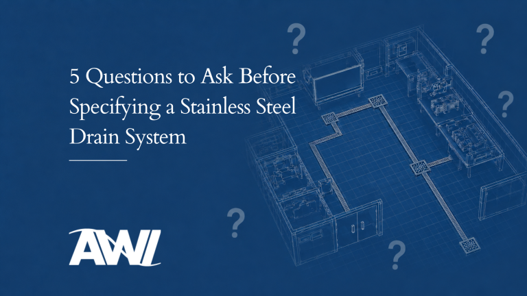 5 Questions to Ask Before Specifying a Stainless Steel Drain System 